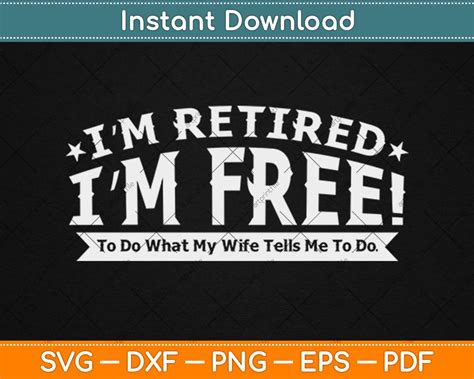 i m retired i m fre to do what my wife tells me funny retirement svg p artprintfile