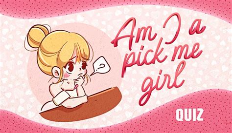 Quiz Are You A Pick Me Girl Based On 20 Signs Quiz Expo