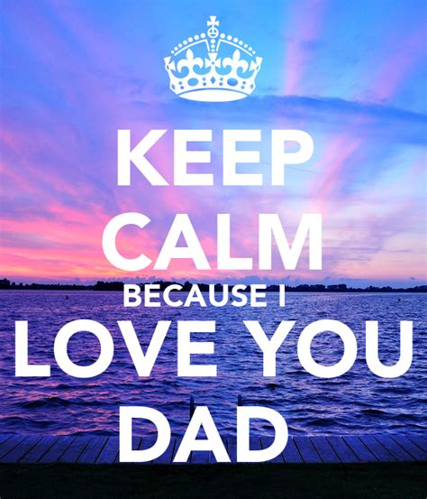 Keep Calm Because I Love You Dad Poster Bella Keep Calm O Matic