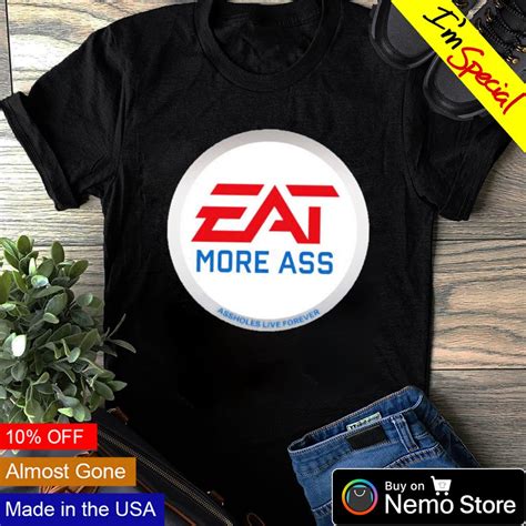 Eat More Ass Assholes Live Forever Shirt Hoodie Sweater And V Neck T Shirt