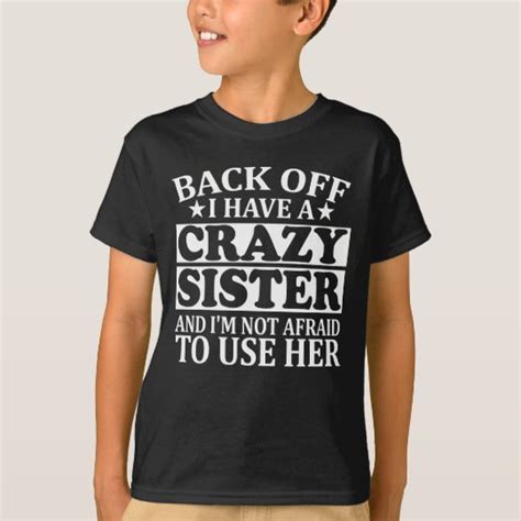 Back Off I Have A Crazy Sister T T Shirt