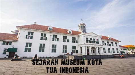 Sejarah Museum Kota Tua Indonesia