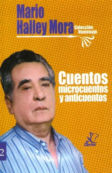 Cuentos Microcuentos Y Anticuentos By Mario Halley Mora Goodreads