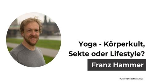 Yoga Körperkult Sekte Oder Lifestyle Mit Franz Hammer Youtube