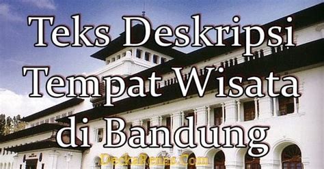 Contoh Teks Deskripsi Tentang Tempat Wisata Di Bandung