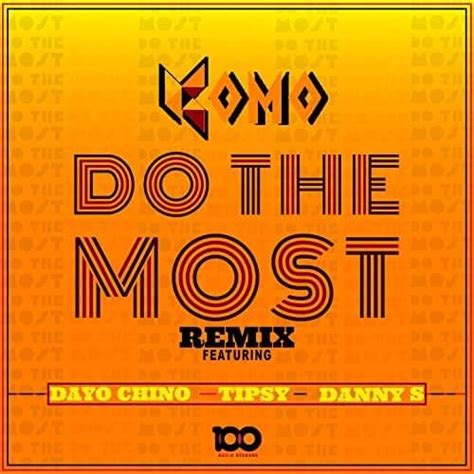 Komo Do The Most Remix Lyrics Genius Lyrics