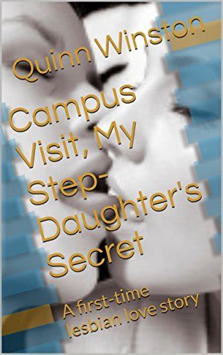Campus Visit My Step Daughter S Secret A First Time Lesbian Love Story By Quinn Winston