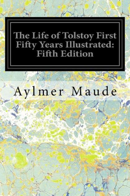 The Life Of Tolstoy First Fifty Years Illustrated Fifth Edition By Aylmer Maude Paperback