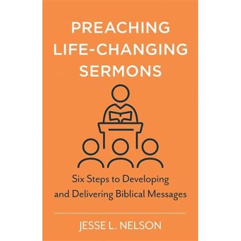 Preaching Life Changing Sermons Six Steps To Developing And Delivering