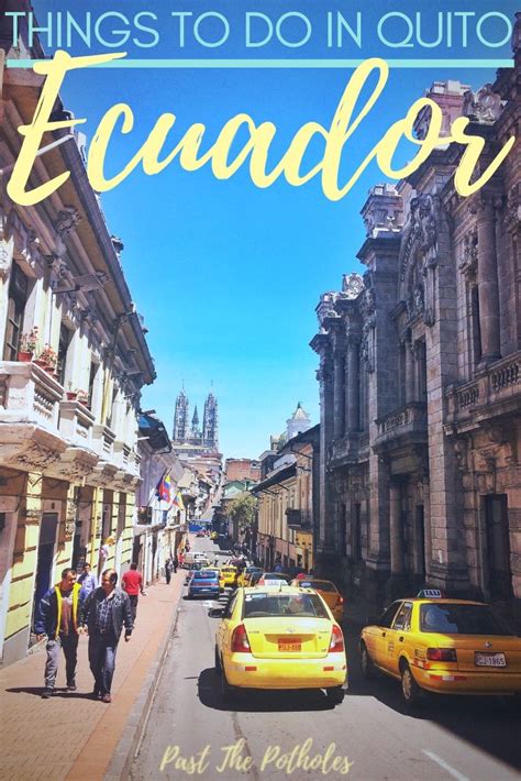 9 Best Things To Do In Quito Ecuador Travel Guide Past The Potholes