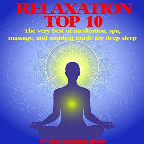 Relaxation Top 10 The Very Best Of Meditation Spa Massage And