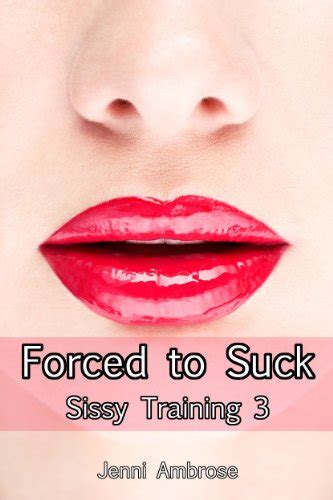 Sissy Training 3 Forced To Suck Kindle Edition By Ambrose Jenni Literature And Fiction