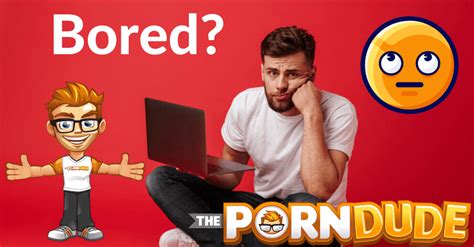 The Perfect Porn Sites For Boredom Porn Dude Blog
