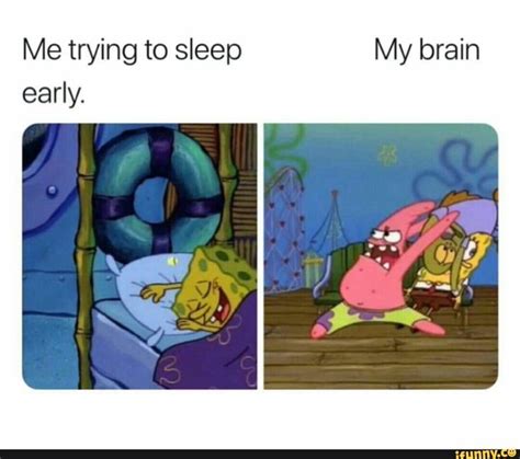 Me Trying To Sleep Early Funny Spongebob Memes Really Funny