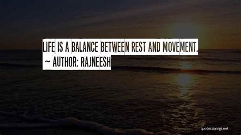 Rajneesh Quotes Life Is A Balance Between Rest And Movement
