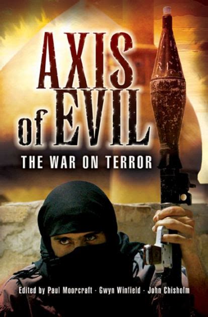Axis Of Evil The War On Terror By John Chisholm Paul Moorcraft Gwyn