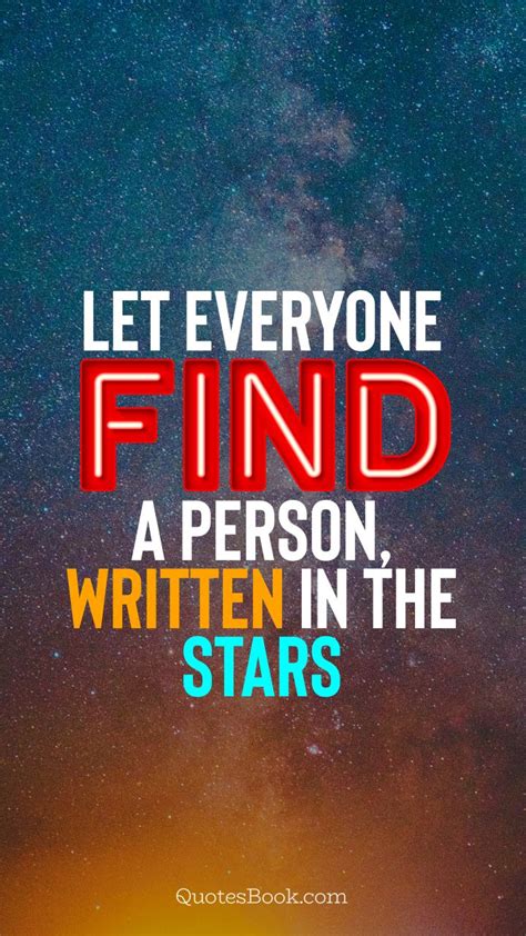 Let everyone find a person, written in the stars. - Quote by QuotesBook