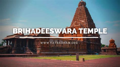 Brihadeeswara Temple Thanjavur Timings History Architecture And Fact