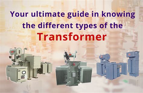 Your Ultimate Guide To Knowing The Different Types Of Transformers