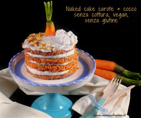 Naked Cake Senza Glutine E Vegana Alle Carote E Farcitura Golosa