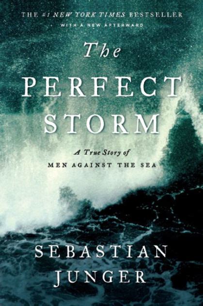 The Perfect Storm A True Story Of Men Against The Sea By Sebastian