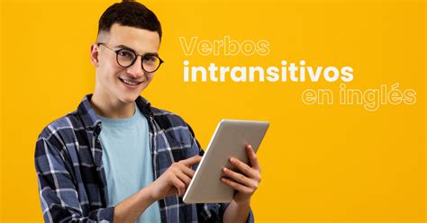Verbos Intransitivos En Inglés ¿qué Son Y Cuáles Debes Conocer