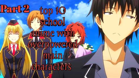 Top 10 School Anime With Overpowered Main Characters Part 2 Youtube