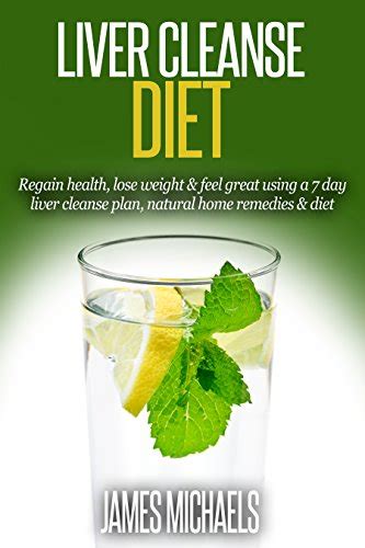 Liver Cleanse Diet Regain Health Lose Weight And Feel Great Using A 7