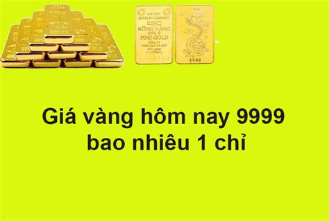 Cập Nhập Giá Vàng Hôm Nay 9999 Bao Nhiêu 1 Chỉ