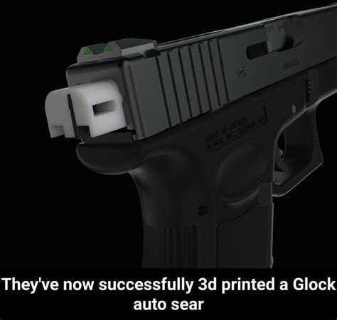 Theyve Now Successfully 3d Printed A Glock Auto Sear Theyve Now