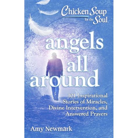 chicken soup for the soul angels all around 101 inspirational stories of miracles divine