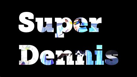 Super Dennis Youtube