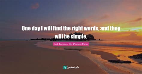 One Day I Will Find The Right Words And They Will Be Simple Quote