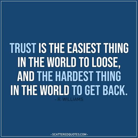 Trust Is The Easiest Thing In The World To Loose Scattered Quotes