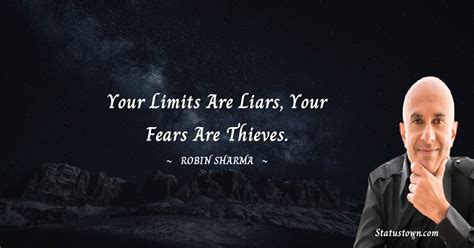 Your Limits Are Liars Your Fears Are Thieves Robin Sharma Quotes