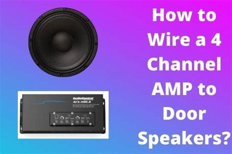 How To Wire A 4 Channel Amp To Door Speakers Step By Step