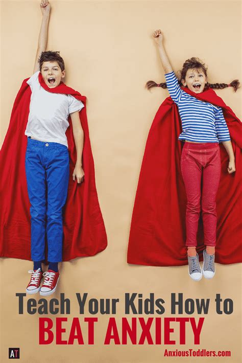 How To Teach Your Kids To Beat Anxiety And Stop Being A
