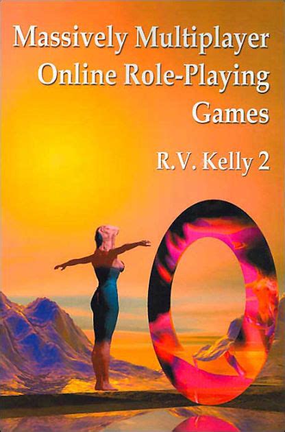 Massively Multiplayer Online Role Playing Games By R V Kelly 2