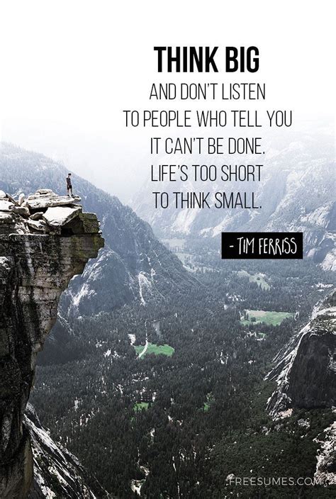 Think Big And Dont Listen To People Who Tell You It Cant Be Done