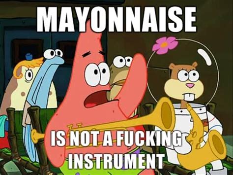 Image 167208 Is Mayonnaise An Instrument Know Your Meme