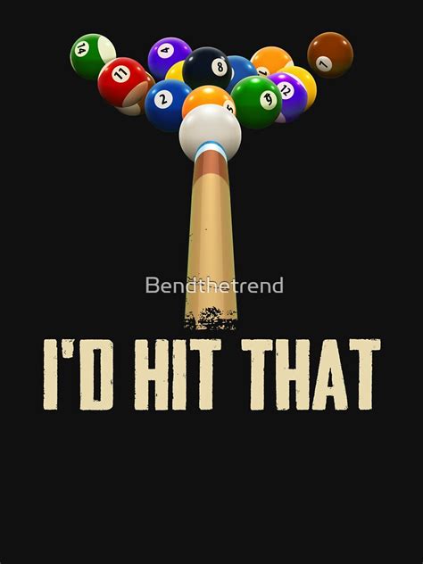 Billiard Pool I D Hit That T Shirt For Sale By Bendthetrend Redbubble Ball T Shirts