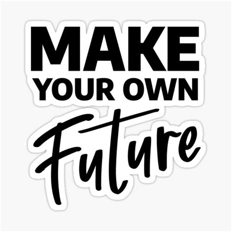 Make Your Own Future Sticker For Sale By Yoyocollection Redbubble