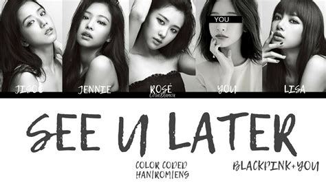 Blackpink 블랙핑크 — See U Later 5 Members Ver Color Coded Lyrics Hanromeng Youtube