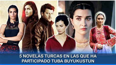 Novelas Turcas En Las Que Ha Participado Tuba Buyukustun Youtube