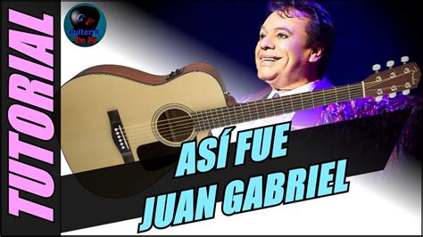 Cómo Tocar AsÍ Fue En Guitarra Juan Gabriel Tutoriales De Guitarra