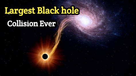 Largest Black Hole Collision Ever In The Universe Youtube