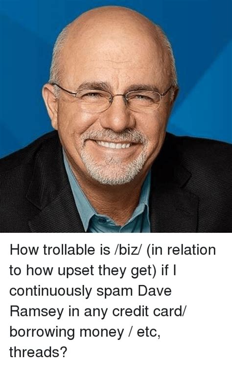 A ccording to dave ramsey, and i quote, responsible use of a credit card does not exist. he then goes on to add that there is no positive side to credit card use. these quotes come. Funny Dave Ramsey Memes of 2017 on SIZZLE | Impresser