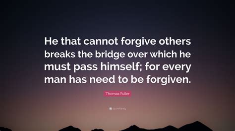 Thomas Fuller Quote He That Cannot Forgive Others Breaks The Bridge