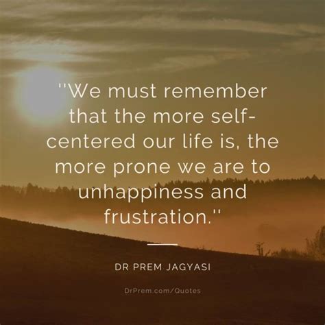 We Must Remember That The More Self Centered Our Life Is The More