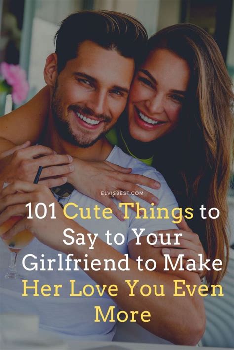 101 Cute Things To Say To Your Girlfriend That Will Make Her Love You Even More Love Words For